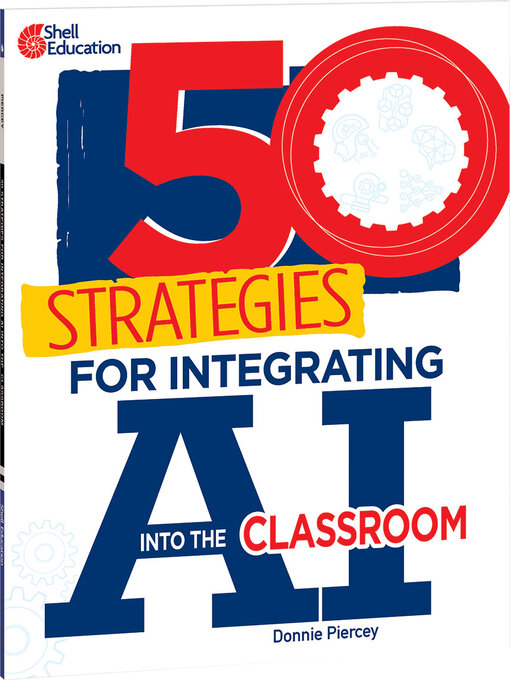 Title details for 50 Strategies for Integrating AI into the Classroom by Donnie Piercey - Available